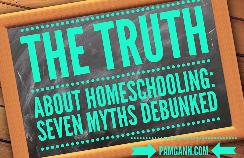 The Truth About Homeschooling: 7 Homeschool Myths Debunked
