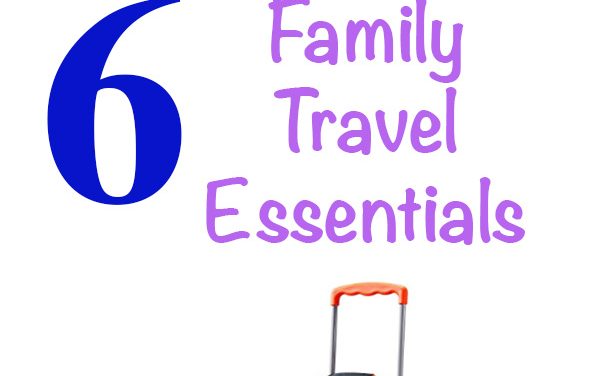 Six Family Travel Essentials