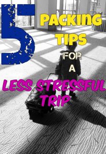 5 Packing Tips for a less stressful trip